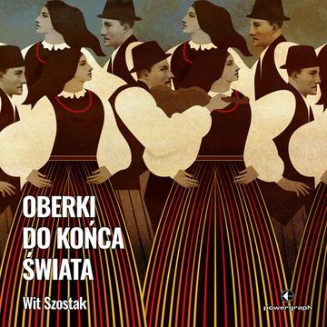 Oberki do końca świata audiobook, Wit Szostak