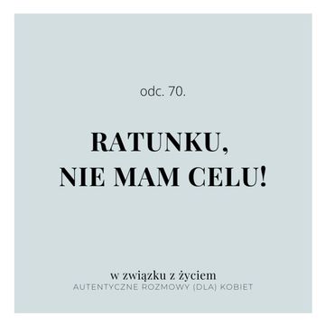 ODC. 70. Ratunku, nie mam CELU! audiobook, Agnieszka Piekarska