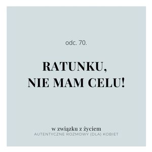 ODC. 70. Ratunku, nie mam CELU!, Agnieszka Piekarska