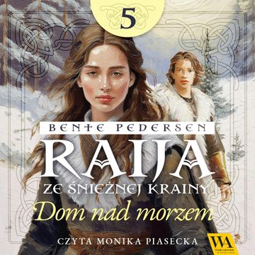 Raija ze śnieżnej krainy. Dom nad morzem. Tom 5 audiobook, Bente Pedersen
