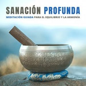 Sanación Profunda: Meditación Guiada para el Equilibrio y la Armonía, Centro de Meditación y Resiliencia