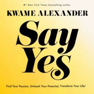 Say Yes, Kwame Alexander