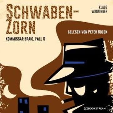 Schwaben-Zorn - Kommissar Braig, Fall 6 (Ungekürzt) audiobook, Klaus Wanninger