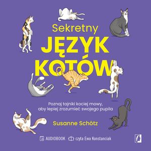 Sekretny język kotów. Poznaj tajniki kociej mowy, aby lepiej zrozumieć swojego pupila, Susanne Schötz