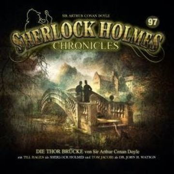 Sherlock Holmes Chronicles, Folge 97: Die Thor Brücke audiobook, Sir Arthur Conan Doyle