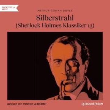 Silberstrahl - Sherlock Holmes Klassiker, Folge 13 (Ungekürzt) audiobook, Sir Arthur Conan Doyle