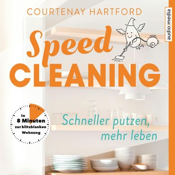 Speed-Cleaning – Schneller putzen, mehr leben. In 8 Minuten zur blitzblanken Wohnung, Courtenay Hartford