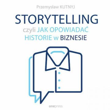 Storytelling, czyli jak opowiadać historie w biznesie audiobook, Przemysław Kutnyj