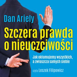 Szczera prawda o nieuczciwości, Dan Ariely
