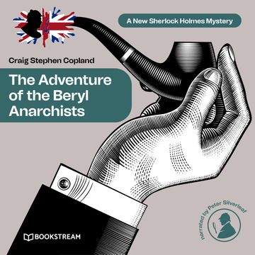 The Adventure of the Beryl Anarchists - A New Sherlock Holmes Mystery, Episode 13 (Unabridged) audiobook, Craig Stephen Copland, Sir Arthur Conan Doyle