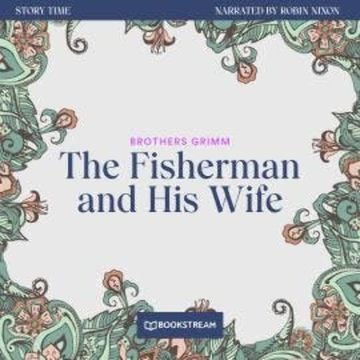 The Fisherman and His Wife - Story Time, Episode 29 (Unabridged) audiobook, Brothers Grimm