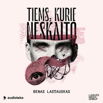 TIEMS, KURIE NESKAITO, Benas Lastauskas