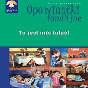 To jest mój tatuś! Seria: Opowiastki familijne, Beata Andrzejczuk