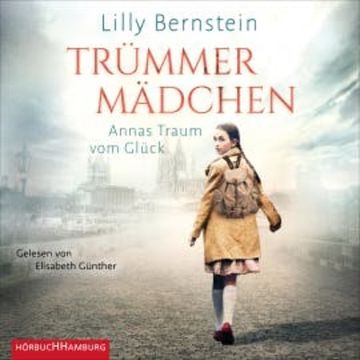 Trümmermädchen - Annas Traum vom Glück audiobook, Lilly Bernstein