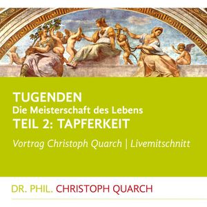 Tugenden - Die Meisterschaft des Lebens (Livemitschnitt), Christoph Quarch