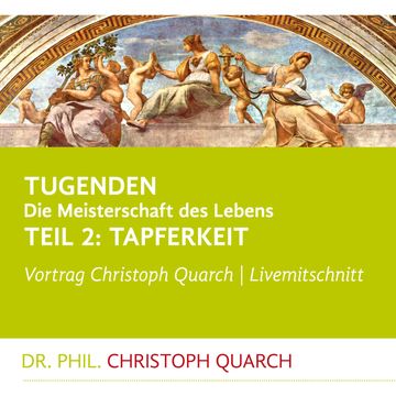 Tugenden - Die Meisterschaft des Lebens (Livemitschnitt) audiobook, Christoph Quarch