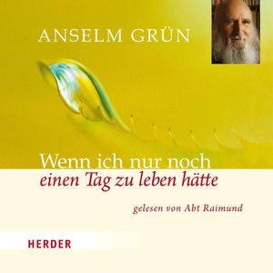 Wenn ich nur noch einen Tag zu leben hätte, Anselm Grün
