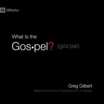 What Is the Gospel? audiobook, Greg Gilbert