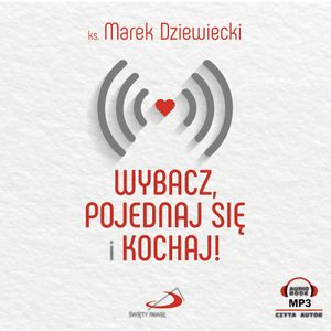Wybacz, pojednaj się i kochaj!, Ks. Marek Dziewiecki