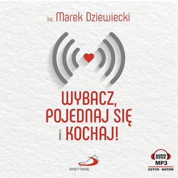 Wybacz, pojednaj się i kochaj! audiobook, Ks. Marek Dziewiecki