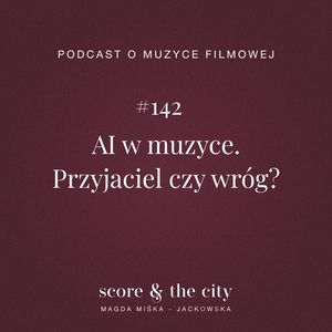 AI w muzyce. Przyjaciel czy wróg? - SATC #142, Magda Miśka-Jackowska