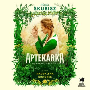 Aptekarka. Saga rodu Tyszkowskich. Tom 1, Magda Skubisz