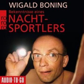 Bekenntnisse eines Nachtsportlers (Gekürzt) audiobook, Wigald Boning