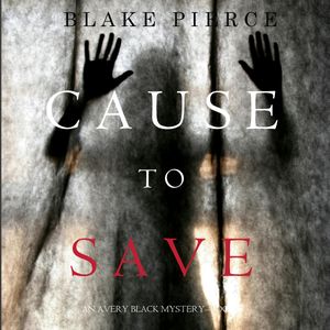 Cause to Save (An Avery Black Mystery - Book 5), Blake Pierce