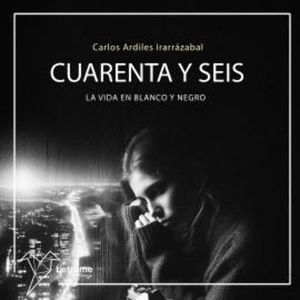 Cuarenta y seis. La vida en blanco y negro, Carlos Ardiles Irarrázabal