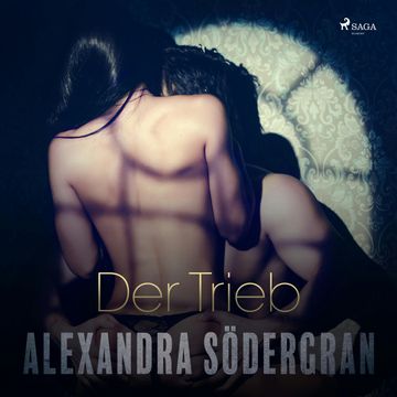 Der Trieb - Erotischer Roman audiobook, Alexandra Södergran