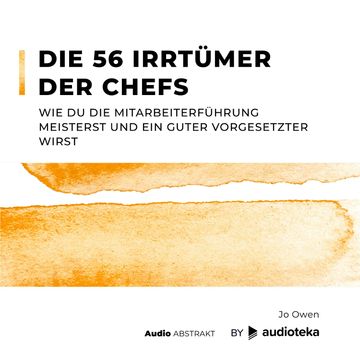 Die 56 Irrtümer der Chefs: Wie du die Mitarbeiterführung meisterst und ein guter Vorgesetzter wirst. audiobook, Jo Owen