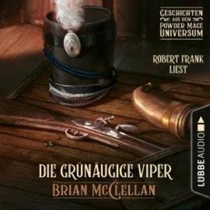Die grünäugige Viper - Geschichte aus dem Powder-Mage-Universum (Ungekürzt), Brian McClellan