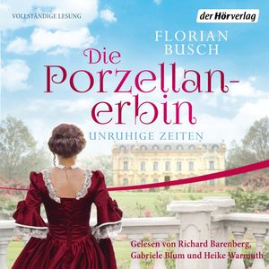 Die Porzellan-Erbin - Unruhige Zeiten, Florian Busch