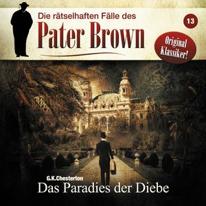Die rätselhaften Fälle des Pater Brown, Folge 13: Das Paradies der Diebe, G. K.Chesterton, Markus Winter