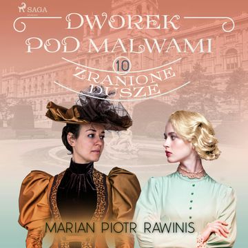 Dworek pod Malwami 10 - Zranione dusze audiobook, Marian Piotr Rawinis