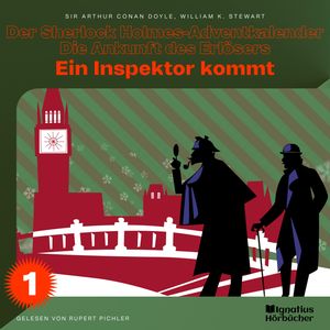 Eine Inspektor kommt (Der Sherlock Holmes-Adventkalender - Die Ankunft des Erlösers, Folge 1), Sir Arthur Conan Doyle