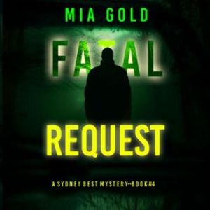 Fatal Request (A Sydney Best Suspense Thriller—Book 4), Mia Gold