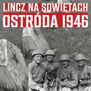 Gwałt i rabunek. Co przynosiła Armia Czerwona w Polsce. Zapomniana historia z Ostródy, Historia jakiej nie znacie