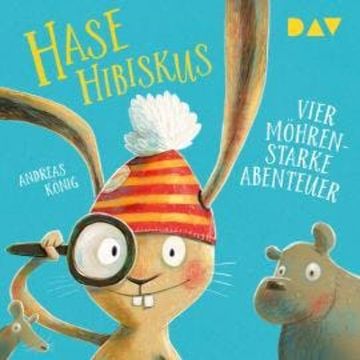 Hase Hibiskus. Vier möhrenstarke Abenteuer (Ungekürzt) audiobook, Andreas König