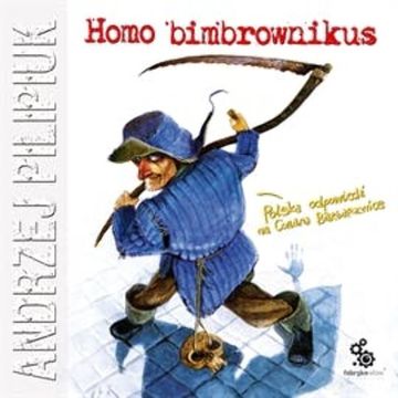 Homo bimbrownikus. Tom 6 audiobook, Andrzej Pilipiuk