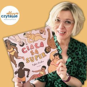 Jak rozmawiać z dziećmi o akceptacji i tolerancji. Ciała są super (wiek 3+), Anna Jankowska
