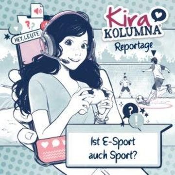 Kira Kolumna, Kira Kolumna Reportage, Ist E-Sport auch Sport? audiobook, Anna Grünert, Christiane Blatz