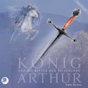 König Arthur und die Ritter der Tafelrunde, Käthe Recheis