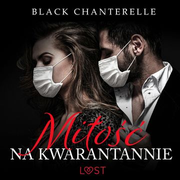 Miłość na kwarantannie – opowiadanie erotyczne audiobook, Black Chanterelle