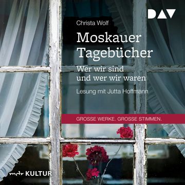 Moskauer Tagebücher. Wer wir sind und wer wir waren audiobook, Christa Wolf