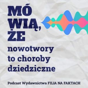 Mówią, że... nowotwory to choroby dziedziczne, Wydawnictwo Filia na Faktach