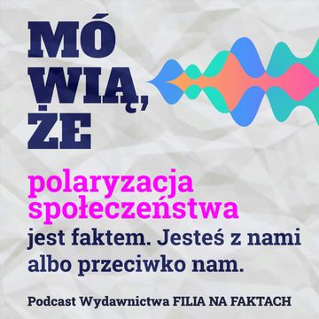 Mówią, że polaryzacja społeczeństwa jest faktem. Jesteś z nami albo przeciwko nam. Rozmowa z Tomaszem Stawiszyńskim i Jarosławem Kuiszem. audiobook, Wydawnictwo Filia na Faktach