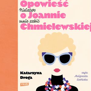 Niełatwo mnie zabić. Opowieść o Joannie Chmielewskiej, Katarzyna Droga