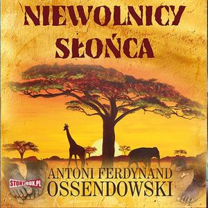 Niewolnicy słońca, Antoni Ferdynand Ossendowski