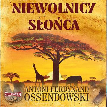 Niewolnicy słońca audiobook, Antoni Ferdynand Ossendowski